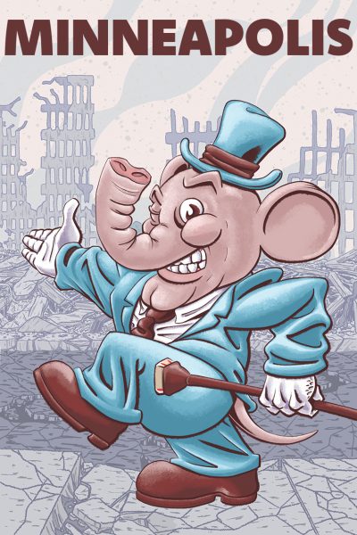 Digital painting of an anthropomorphic elephant walking down a city street that has been ruined by war or some other disaster. The skyscrapers in the background have collapsed, steel girders poking out of concrete frames. The sidewalks are cracked and littered with rubble, the street full of holes. Smoke and ash drift in front of an orange-glowing sky. In contrast, the elephant wears a spotless blue top hat and suit, white shirt and gloves. The brown band of his hat matches the color of his tie, shoes, and cane, which is topped with a sand-colored stone. The elephant grins and winks at the viewer, gesturing proudly at the destruction behind him. A pink, rat-like tail emerges from under the back of his suit jacket. At the top of the image in dark brown text is the word, “Minneapolis.”